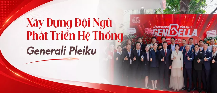 Xây Dựng Đội Ngũ & Phát Triển Hệ Thống Generali Gia Lai